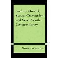 Andrew Marvell, Sexual Orientation, and Seventeenth-century Poetry by Klawitter, George, 9781683931034