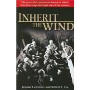 Inherit the Wind The Powerful Courtroom Drama in which Two Men Wage the Legal War of the Century by Lawrence, Jerome; Lee, Robert E., 9780345501035