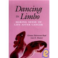 Dancing in Limbo Making Sense of Life After Cancer by Halvorson-Boyd, Glenna; Hunter, Lisa K., 9780787901035