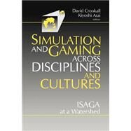 Simulations and Gaming across Disciplines and Cult ISAGA at a Watershed by David Crookall; Kiyoshi Arai, 9780803971035