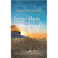 Jerusalem Stands Alone by Shukair, Mahmoud; Fares, Nicole, 9780815611035