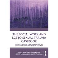 The Social Work and Lgbtq Sexual Trauma Casebook by Jaffe, Miriam; Conti, Megan; Longhofer, Jeffrey; Floersch, Jerry, 9781138351035
