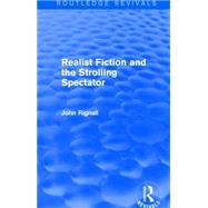 Realist Fiction and the Strolling Spectator (Routledge Revivals) by Rignall; John, 9781138801035