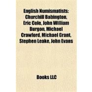 English Numismatists : Churchill Babington, Eric Cole, John William Burgon, Michael Crawford, Michael Grant, Stephen Leake, John Evans by , 9781155181035