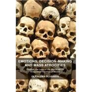 Emotions, Decision-Making and Mass Atrocities: Through the Lens of the Macro-Micro Integrated Theoretical Model by Olusanya,Olaoluwa, 9781472431035