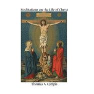 Meditations on the Life of Christ by Thomas, a Kempis; Hermenegild, Brother, 9781502741035