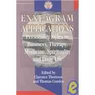 Enneagram Applications: Personality Styles in Business, Therapy, Medicine, Spirituality and Daily Life by Thomson, Clarence; Condon, Thomas, 9781555521035