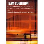 Team Cognition: Understanding the Factors That Drive Process and Performance by Salas, Eduardo, 9781591471035