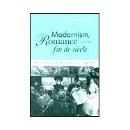 Modernism, Romance and the Fin de Siècle: Popular Fiction and British Culture by Nicholas Daly, 9780521641036