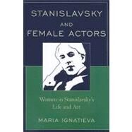 Stanislavsky and Female Actors Women in Stanislavsky's Life and Art by Ignatieva, Maria, 9780761841036