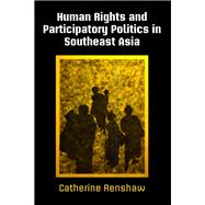 Human Rights and Participatory Politics in Southeast Asia by Renshaw, Catherine, 9780812251036
