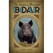 The Golden-Bristled Boar by Greene, Jeffrey, 9780813931036