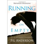 Running on Empty Contemplative Spirituality for Overachievers by ANDERSON, FIL, 9781400071036