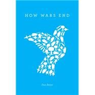 How Wars End by Reiter, Dan, 9781400831036