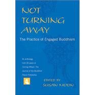 Not Turning Away The Practice of Engaged Buddhism by MOON, SUSAN, 9781590301036