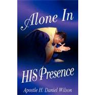 Alone in His Presence by Wilson, H. Daniel, 9781591601036