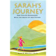 Sarah's Journey One Child's Experience with the Death of Her Father by Wolfelt, Alan D, 9781879651036