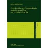 Central and Eastern European Media Under Dictatorial Rule and in the Early Cold War by Mertelsmann, Olaf, 9783631611036