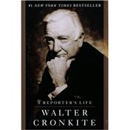 A Reporter's Life by CRONKITE, WALTER, 9780345411037