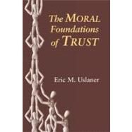 The Moral Foundations of Trust by Eric M. Uslaner, 9780521011037
