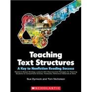Teaching Text Structures: A Key to Nonfiction Reading Success Research-Based Strategy Lessons With Reproducible Passages for Teaching Students to Comprehend Articles, Textbooks, Reference Materials & More by Dymock, Sue; Nicholson, Tom, 9780545011037
