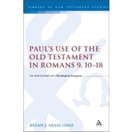 Paul's Use of the Old Testament in Romans 9.10-18 An Intertextual and Theological Exegesis by Abasciano, Brian J., 9780567031037