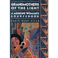 Grandmothers of The Light A Medicine Woman's Sourcebook by Allen, Paula Gunn, 9780807081037