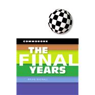 Commodore The Final Years by Bagnall, Brian, 9780994031037