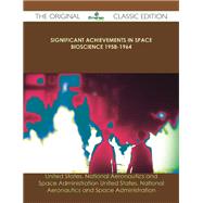 Significant Achievements in Space Bioscience 1958-1964 by United States National Aeronautics, 9781486441037