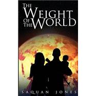 The Weight of the World by Jones, Saquan U., 9781507531037