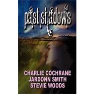 Past Shadows by Smith, Jardonn; Cochrane, Charlie; Woods, Stevie, 9781608201037