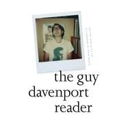 The Guy Davenport Reader by Davenport, Guy; Reece, Erik, 9781619021037