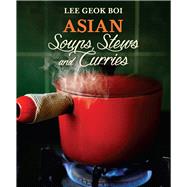 Asian Soups, Stews and Curries by Boi, Lee Geok, 9789814561037