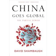 China Goes Global The Partial Power by Shambaugh, David, 9780199361038