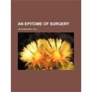 An Epitome of Surgery by Gill, John Beadnell, 9780217171038