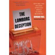 The Lomborg Deception; Setting the Record Straight About Global Warming by Howard Friel; Foreword by Thomas E. Lovejoy, 9780300161038