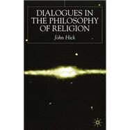 Dialogues in the Philosophy of Religion by Hick, John, 9780333761038