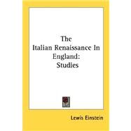 The Italian Renaissance in England: Studies by Einstein, Lewis, 9781428631038