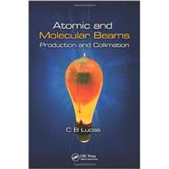 Atomic and Molecular Beams: Production and Collimation by Lucas; Cyril Bernard, 9781466561038