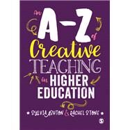 An A-z of Creative Teaching in Higher Education by Ashton, Sylvia; Stone, Rachel, 9781526401038