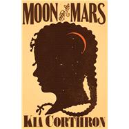 Moon and the Mars A Novel by Corthron, Kia, 9781644211038