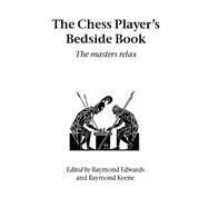 The Chess Player's Bedside Book by Edwards, Raymond; Keene, Raymond, 9781843821038