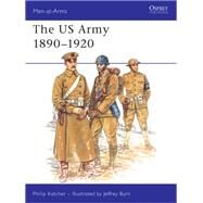 The U. S. Army, 1890-1920 by Katcher, Philip; Burn, Jeffrey, 9781855321038
