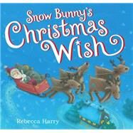 Snow Bunny's Christmas Wish by Harry, Rebecca, 9780545541039