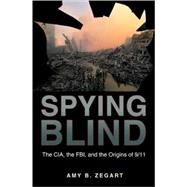 Spying Blind by Zegart, Amy B., 9780691141039