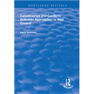 Catastrophes and Conflicts: Scientific Approaches to Their Control by Gottstein,Klaus, 9781138311039