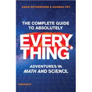 The Complete Guide to Absolutely Everything (Abridged) Adventures in Math and Science by Rutherford, Adam; Fry, Hannah, 9781324051039