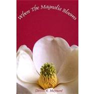 When the Magnolia Blooms by Maynard., Dennis R., 9781419641039