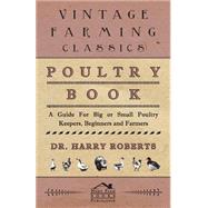 Poultry Book: A Guide for Small or Big Poultry Keepers, Beginners and Farmers by Roberts, Harry, 9781846641039