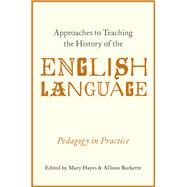 Approaches to Teaching the History of the English Language Pedagogy in Practice by Hayes, Mary; Burkette, Allison, 9780190611040